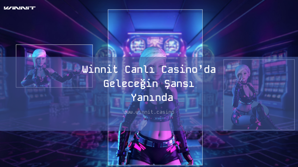 Winnit Canlı Casino’da Geleceğin Şansı Yanında